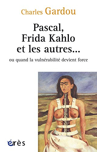 Pascal, Frida Kahlo et les autres... ou Quand la vulnérabilité devient force