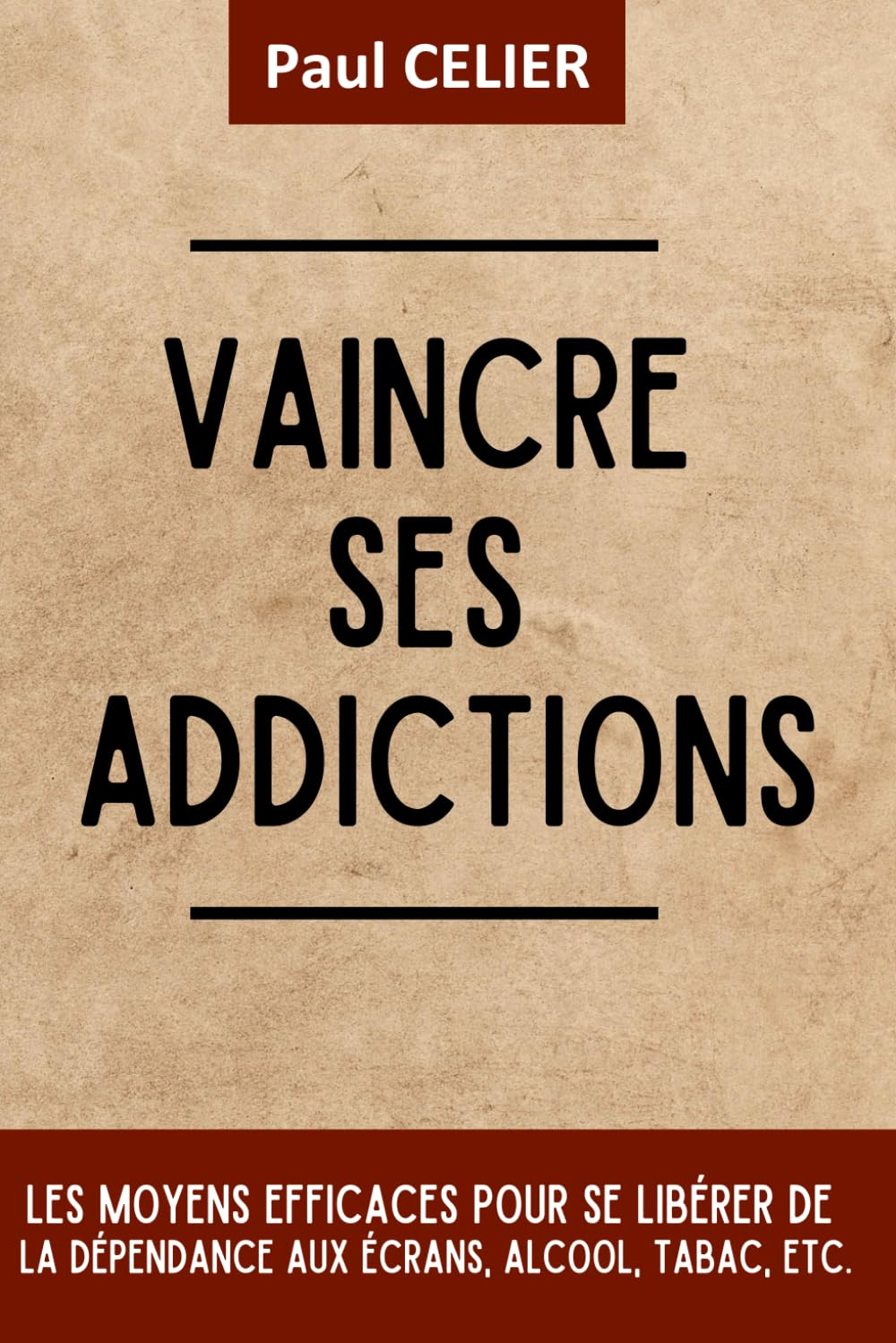 Vaincre ses addictions: Les moyens efficaces pour se libérer de la dépendance aux écrans, alcool, ta
