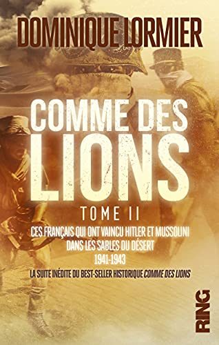 Comme des lions. Vol. 2. Ces Français qui ont vaincu Hitler et Mussolini dans les sables du désert :