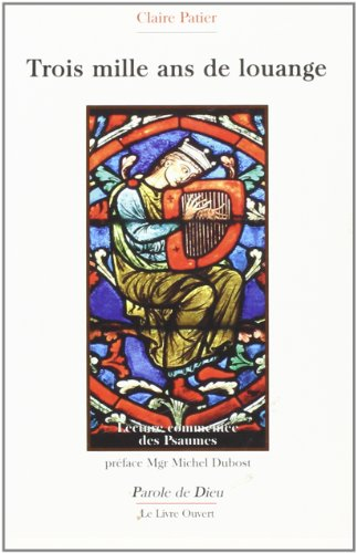 Trois mille ans de louange : lecture commentée des psaumes