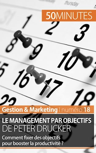 Le management par objectifs de Peter Drucker : Comment fixer des objectifs pour booster la productiv