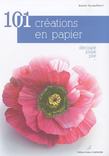 101 créations en papier : découpé, plissé, plié...