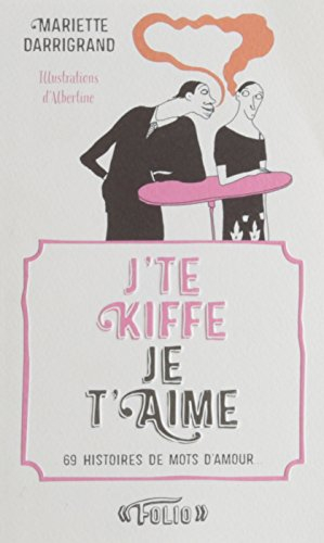 J'te kiffe-Je t'aime : 69 histoires de mots d'amour