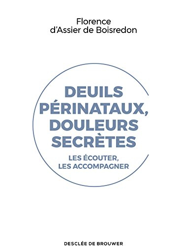 Deuils périnataux, douleurs secrètes : les écouter, les accompagner
