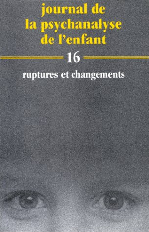 Journal de la psychanalyse de l'enfant, n° 16. Ruptures et changements
