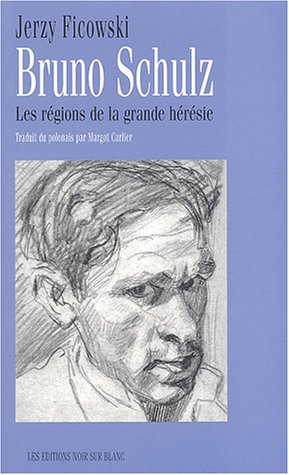 Bruno Schulz : les régions de la grande hérésie