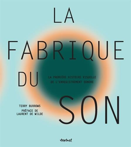 La fabrique du son : la première histoire visuelle de l'enregistrement sonore