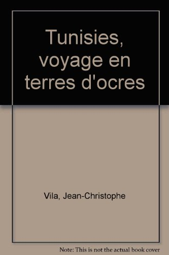 Tunisies : voyage en terres d'ocres