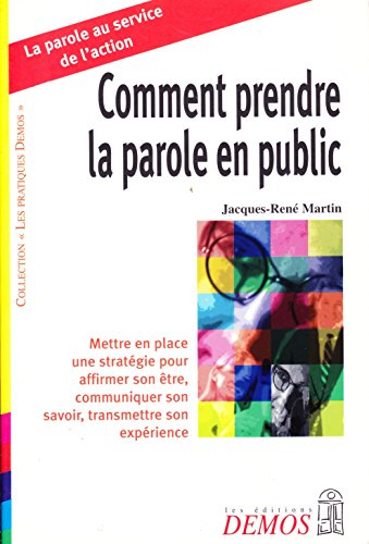 Comment prendre la parole en public : mettre en place une stratégie pour affirmer son être, communiq