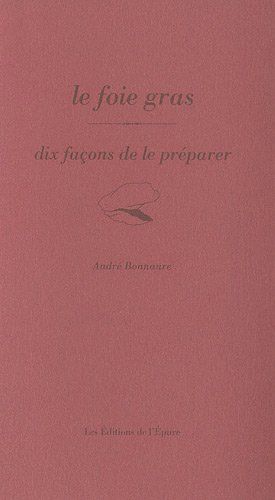 Le foie gras : dix façons de le préparer