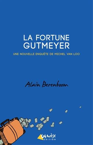 Une enquête de Michel Van Loo, détective privé. La fortune Gutmeyer : une nouvelle enquête de Michel
