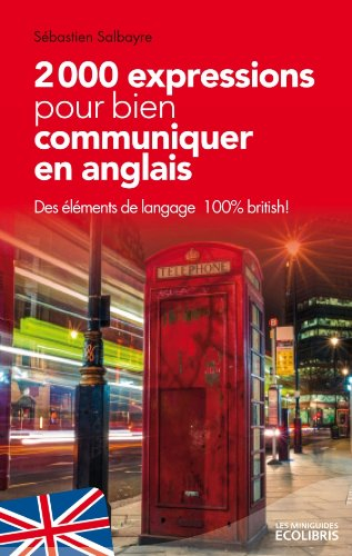 2.000 expressions pour bien communiquer en anglais : des éléments de langage 100% British !