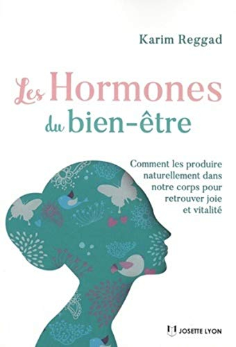 Les hormones du bien-être : comment les produire naturellement dans notre corps pour retrouver joie 