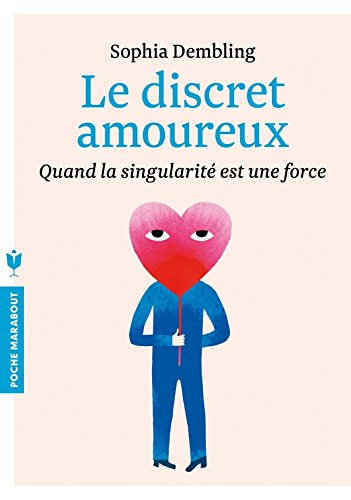 Le discret amoureux : un guide de relation amoureuse pour introverti : le bonheur en toute discrétio