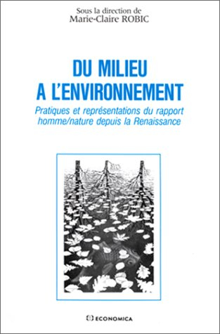 Du milieu à l'environnement : pratiques et représentations du rapport homme/nature depuis la Renaiss