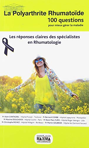 La polyarthrite rhumatoïde : 100 questions pour mieux gérer la maladie : les réponses claires des sp