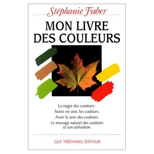 Mon livre des couleurs : le message naturel des couleurs et son utilisation