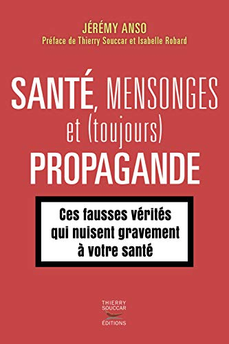 Santé, mensonges et (toujours) propagande. Vol. 2. Ces fausses vérités qui nuisent gravement à votre