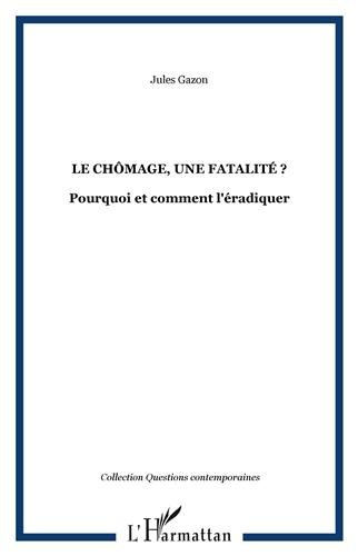 Le chômage, une fatalité ? : pourquoi et comment l'éradiquer