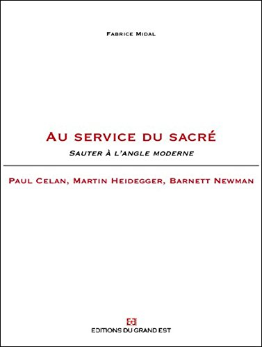 Au service du sacré : sauter à l'angle moderne : Paul Celan, Martin Heidegger, Barnett Newman