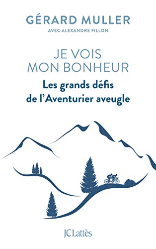 Je vois mon bonheur : les grands défis de l'aventurier aveugle