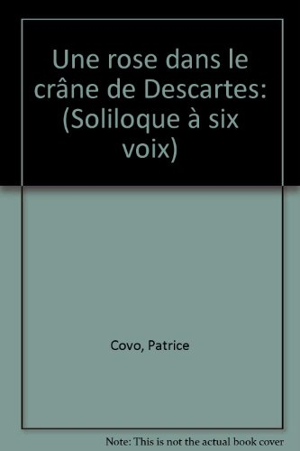 Une rose dans le crâne de Descartes : colloque à six voix