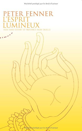 L'esprit lumineux : voie sans effort et présence non duelle