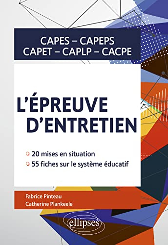 L'épreuve d'entretien : Capes, Capeps, Capet, CAPLP, CACPE : 20 mises en situation, 55 fiches sur le