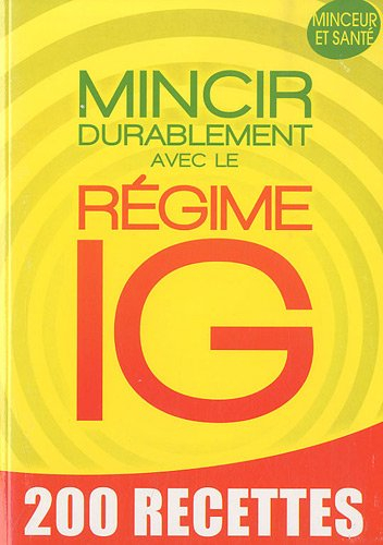 Mincir durablement avec le régime IG : 200 recettes