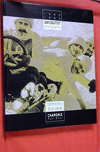 Gay-Couttet photographes, 1880-1980 : témoins d'un siècle : Chamonix, Mont-Blanc
