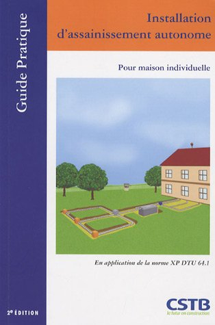 Installation d'assainissement autonome pour maison individuelle : en application de la norme XP DTU 