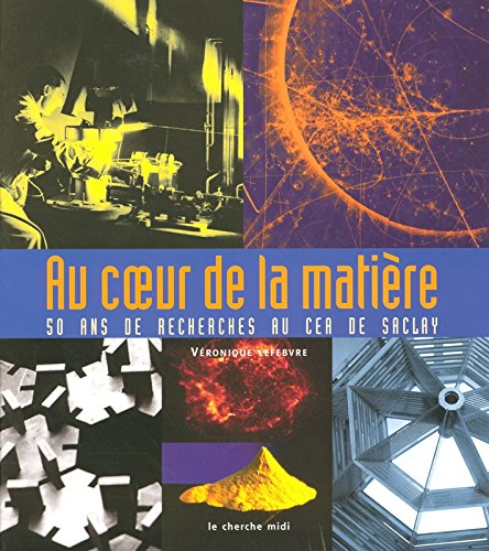 Au coeur de la matière : 50 ans de recherche au CEA de Saclay
