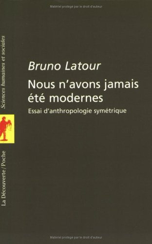 Nous n'avons jamais été modernes : essai d'anthropologie symétrique