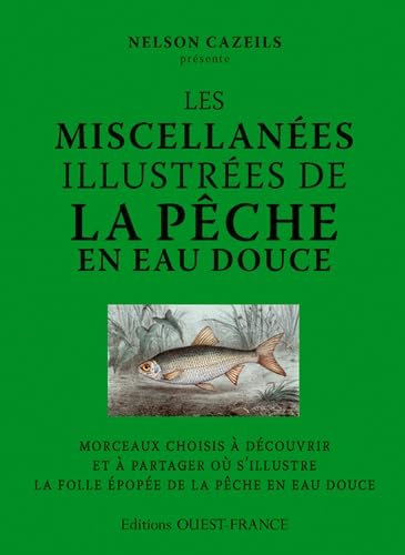 Les miscellanées illustrées de la pêche en eau douce : morceaux choisis à découvrir et à partager où