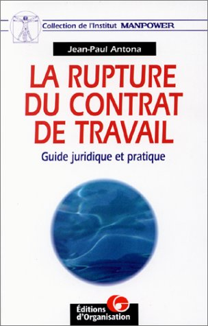 La rupture du contrat de travail : guide juridique et pratique