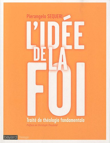 L'idée de la foi : traité de théologie fondamentale