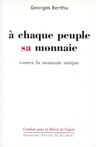 A chaque peuple sa monnaie : contre la monnaie unique