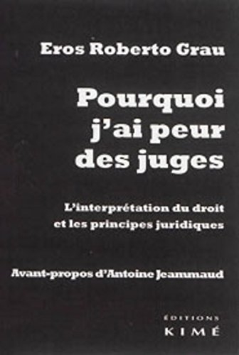 Pourquoi j'ai peur des juges : l'interprétation du droit et les principes juridiques