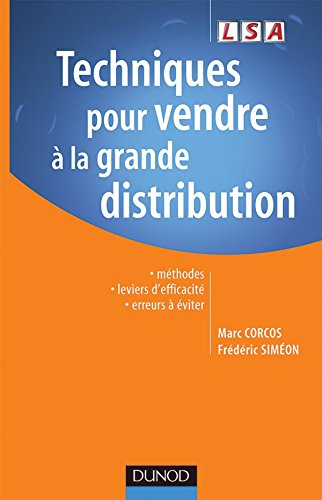 Techniques pour vendre à la grande distribution : méthodes, leviers d'efficacité, erreurs à éviter