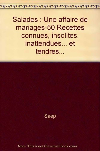 Salades, une affaire de mariage : 50 recettes simplissimes : 50 recettes connues, insolites, inatten