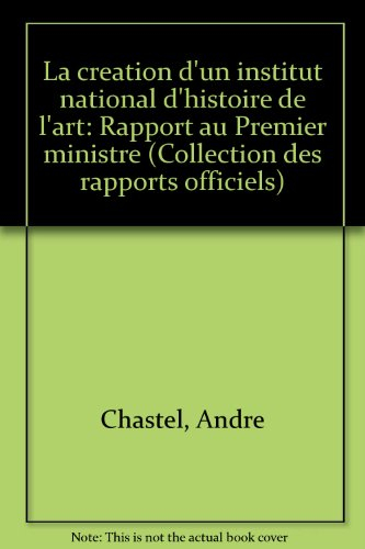 La Création d'un institut national d'histoire de l'art : Rapport au Premier ministre