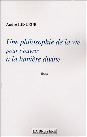 Une philosophie de la vie pour s'ouvrir à la lumière divine