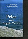 PRIER AVEC ANGELE MERICI/ LE COEUR LARGE ET PLEIN DE DESIR