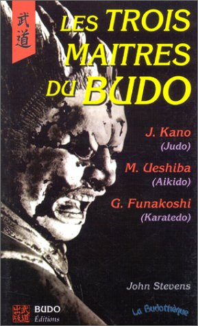 Les trois maîtres du budo : J. Kano, judo M. Ueshiba, aikido G. Funakoshi, karatedo