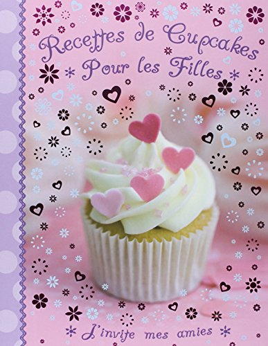 Recettes de cupcakes pour les filles : j'invite mes amies