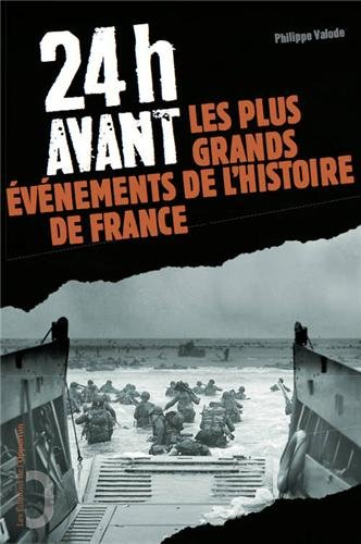 24 h avant... : les plus grands événements de l'histoire de France