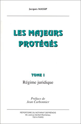 les majeurs protégés, tome 1. régime juridique