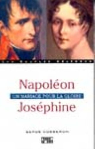 Napoléon Joséphine : un mariage pour la gloire