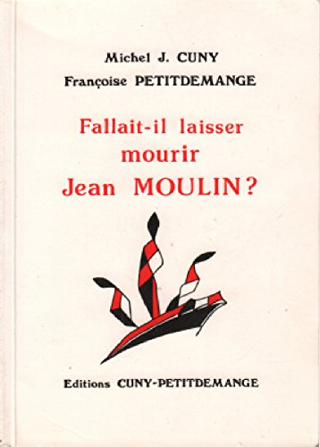 Fallait-il laisser mourir Jean Moulin ?