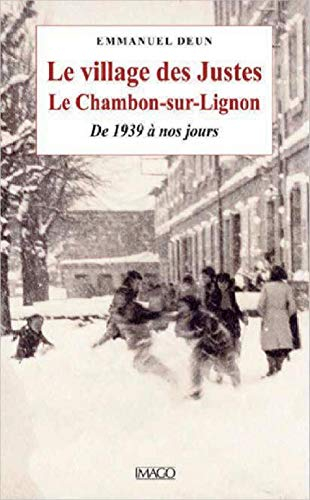 Le village des Justes : le Chambon-sur-Lignon : de 1939 à nos jours